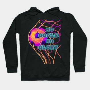 No goals, no glory Hoodie